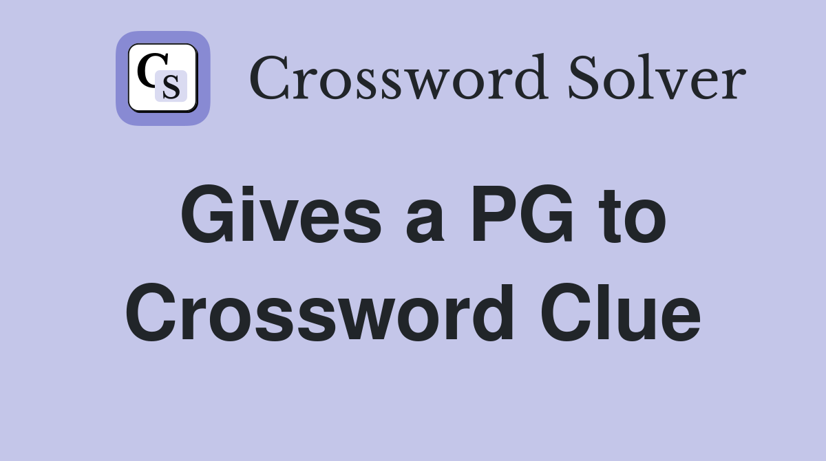 Gives a PG to Crossword Clue