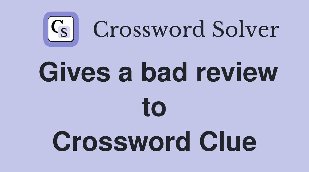 Gives a bad review to Crossword Clue