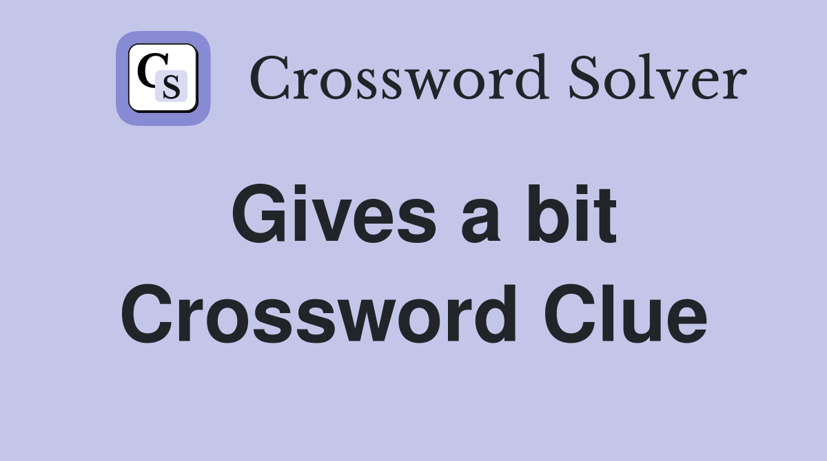 Gives a bit Crossword Clue
