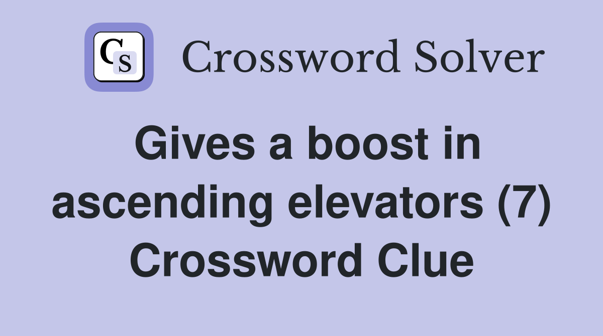 Gives a boost in ascending elevators (7) Crossword Clue