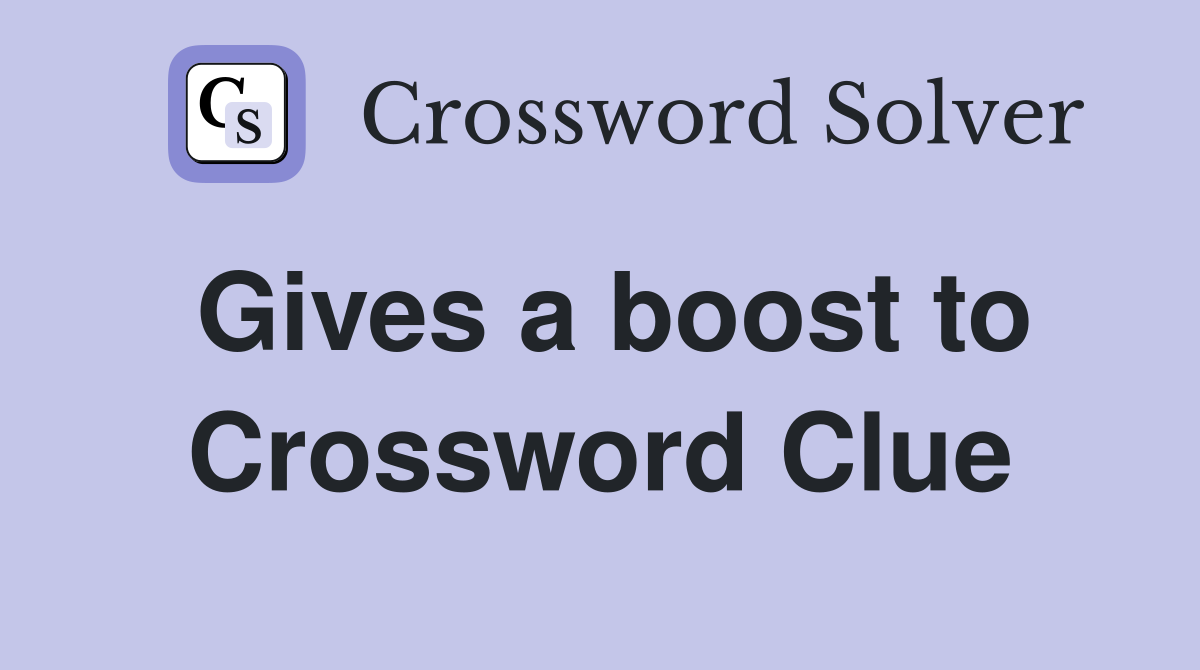 Gives a boost to Crossword Clue