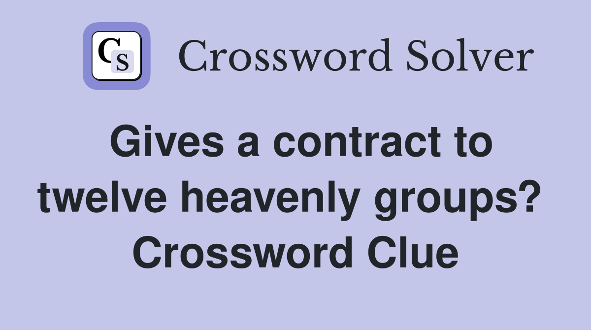 Gives a contract to twelve heavenly groups?  Crossword Clue