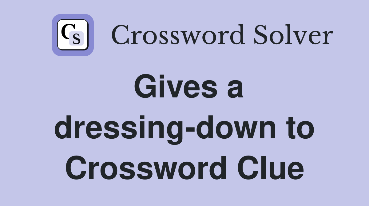 Gives a dressing-down to Crossword Clue