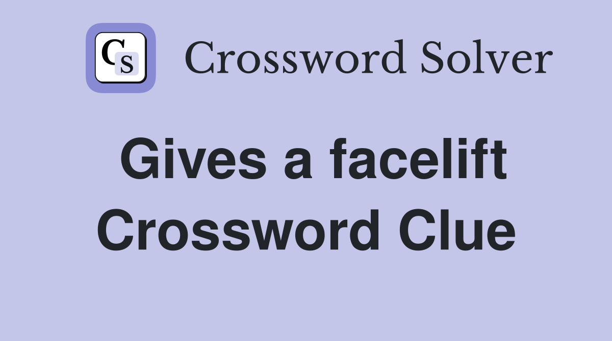 Gives a facelift Crossword Clue