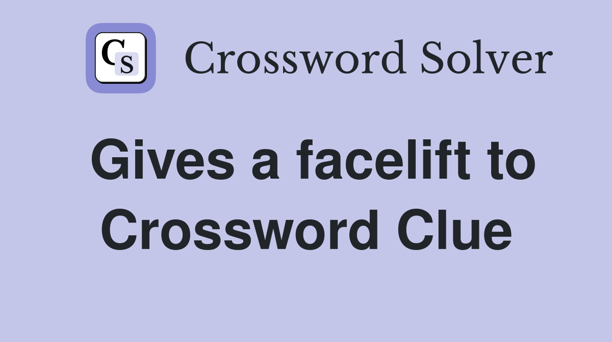 Gives a facelift to Crossword Clue