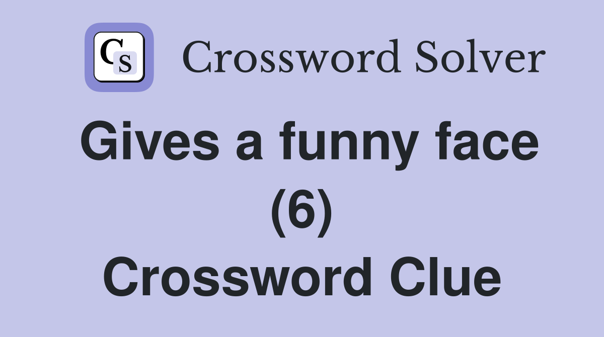 Gives a funny face (6) Crossword Clue