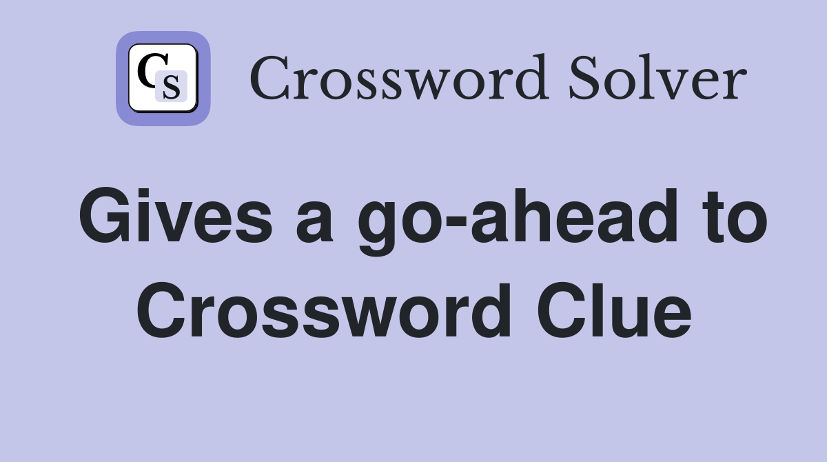 Gives a go-ahead to Crossword Clue