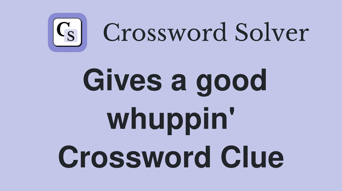 Gives a good whuppin' Crossword Clue