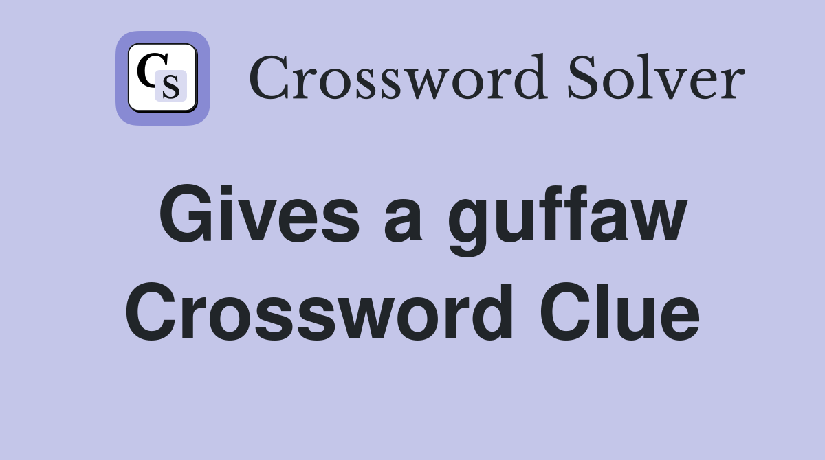 Gives a guffaw Crossword Clue