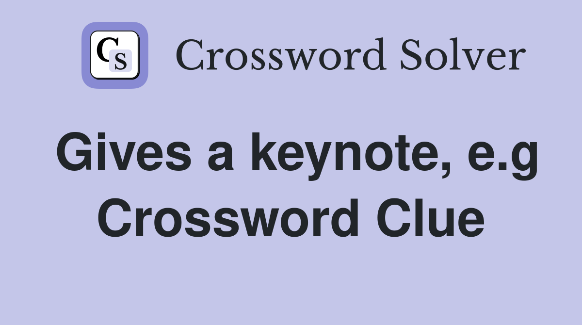 Gives a keynote, e.g Crossword Clue