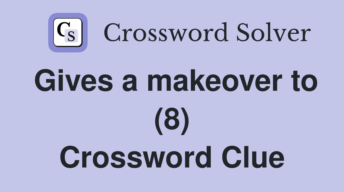 Gives a makeover to (8) Crossword Clue