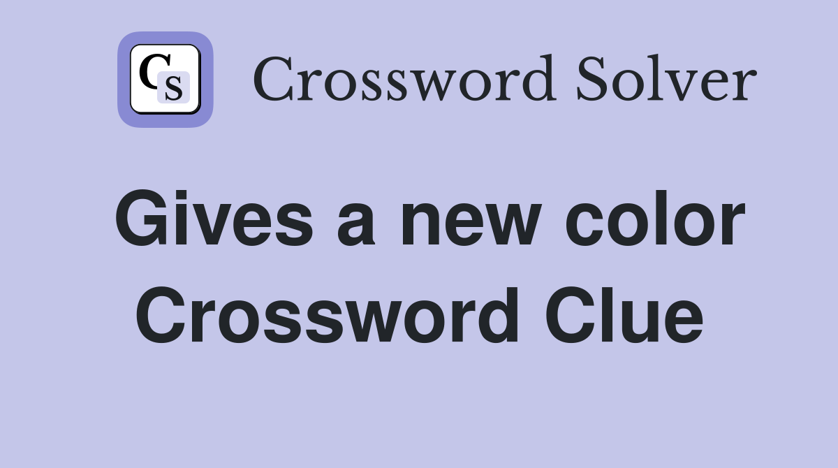 Gives a new color Crossword Clue
