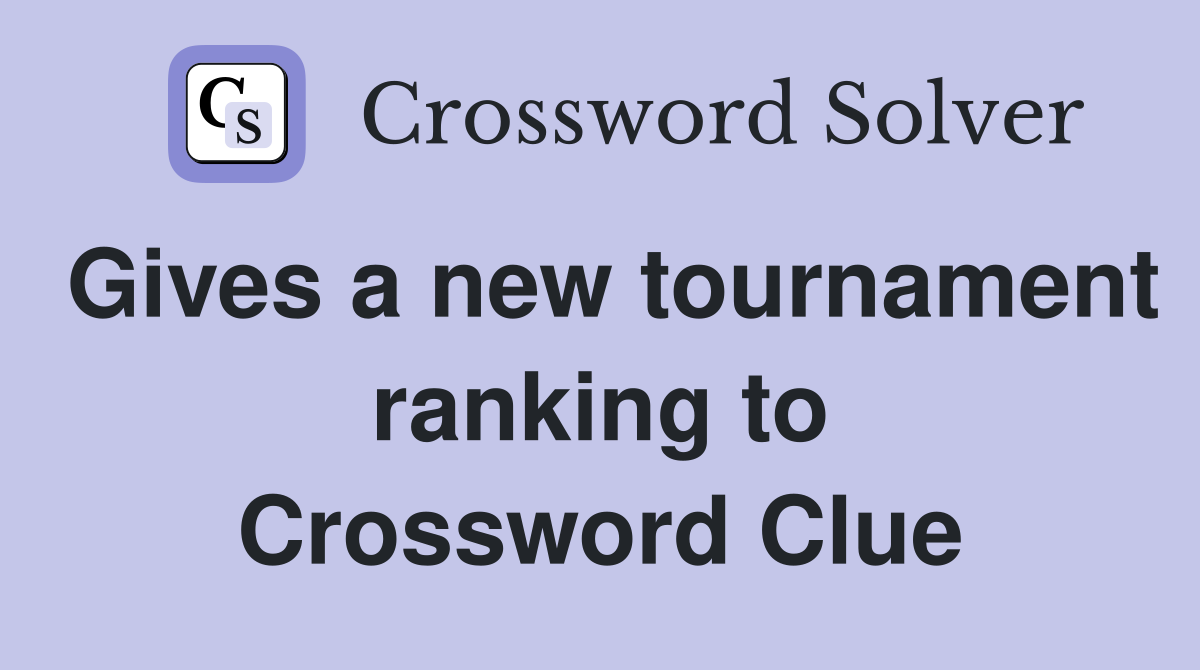 Gives a new tournament ranking to Crossword Clue