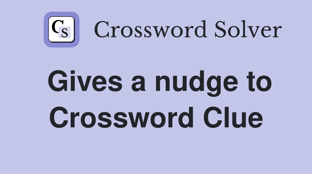 Gives a nudge to Crossword Clue