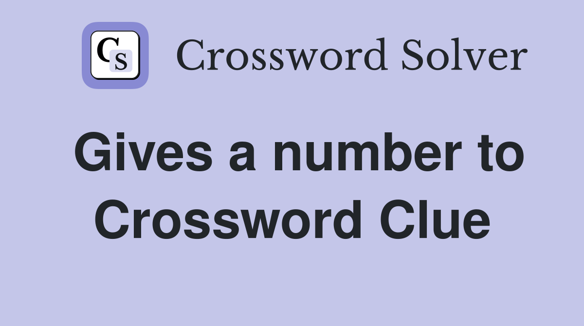 Gives a number to Crossword Clue