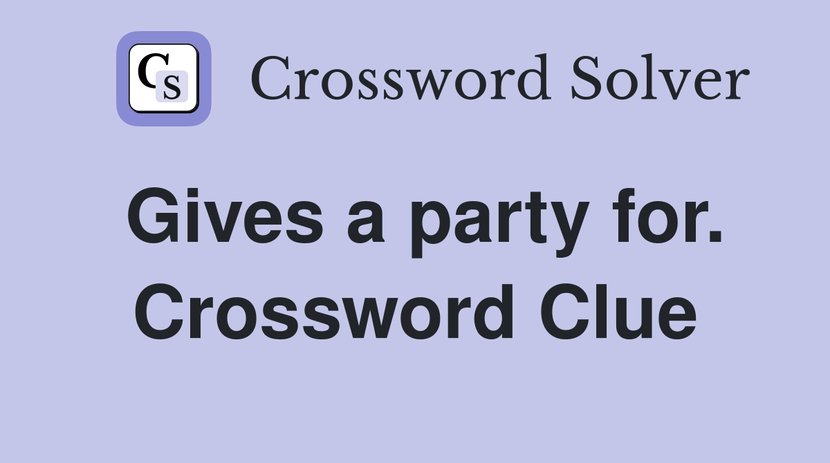 Gives a party for. Crossword Clue