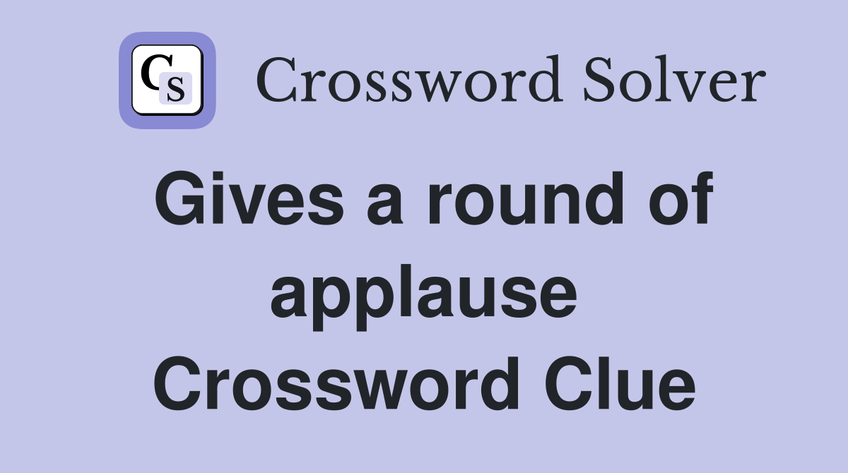 Gives a round of applause Crossword Clue