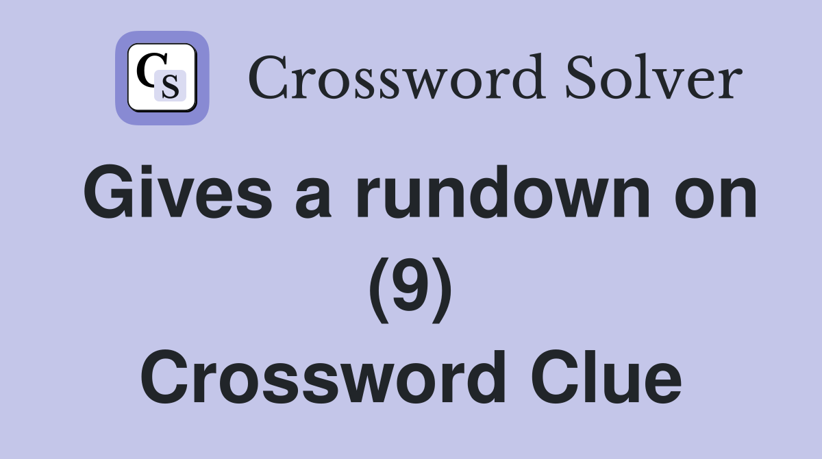 Gives a rundown on (9) Crossword Clue