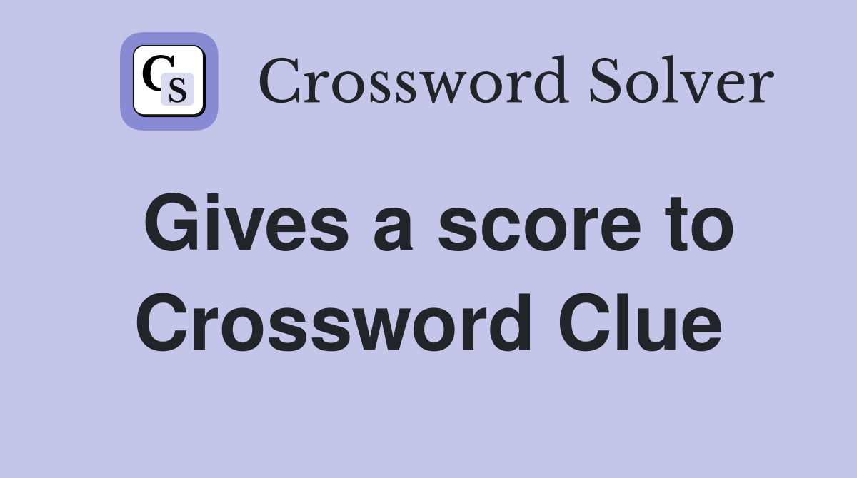 Gives a score to Crossword Clue