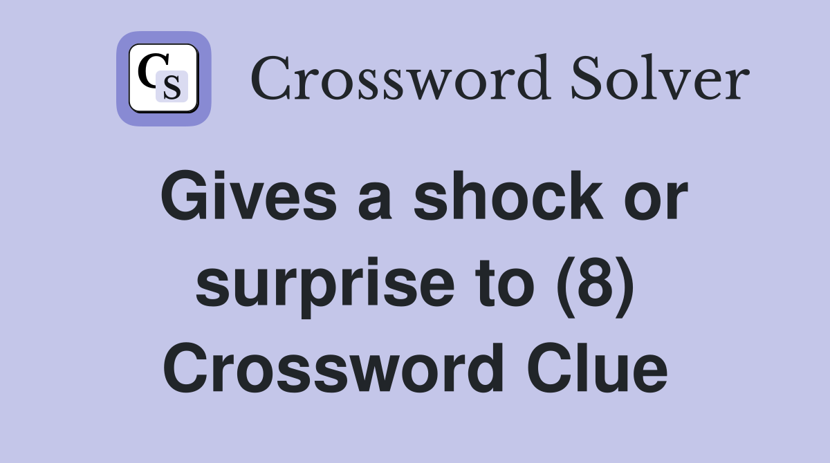 Gives a shock or surprise to (8) Crossword Clue
