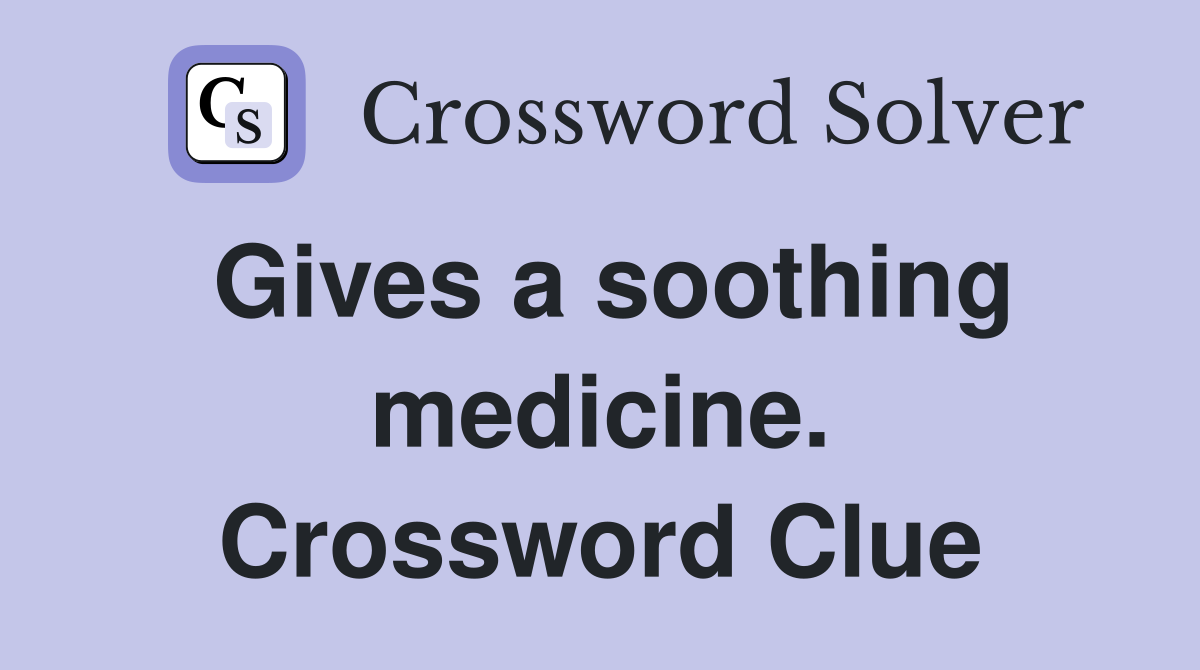 Gives a soothing medicine. Crossword Clue