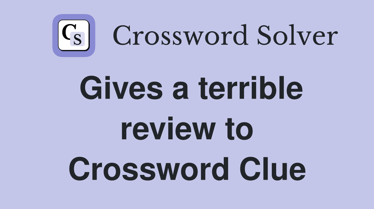 Gives a terrible review to Crossword Clue