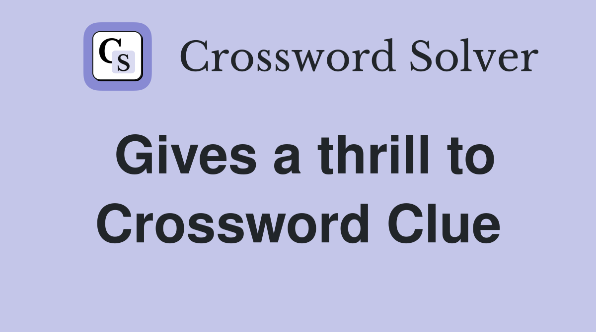 Gives a thrill to Crossword Clue
