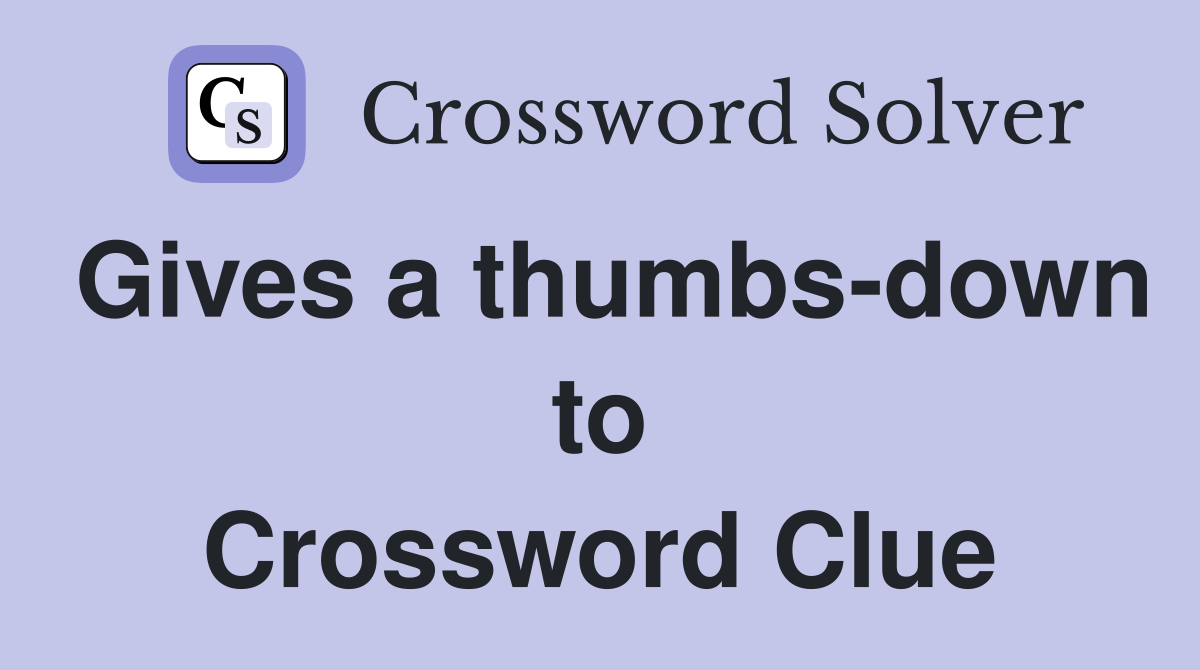 Gives a thumbs-down to Crossword Clue