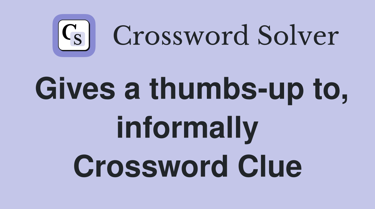 Gives a thumbs-up to, informally Crossword Clue