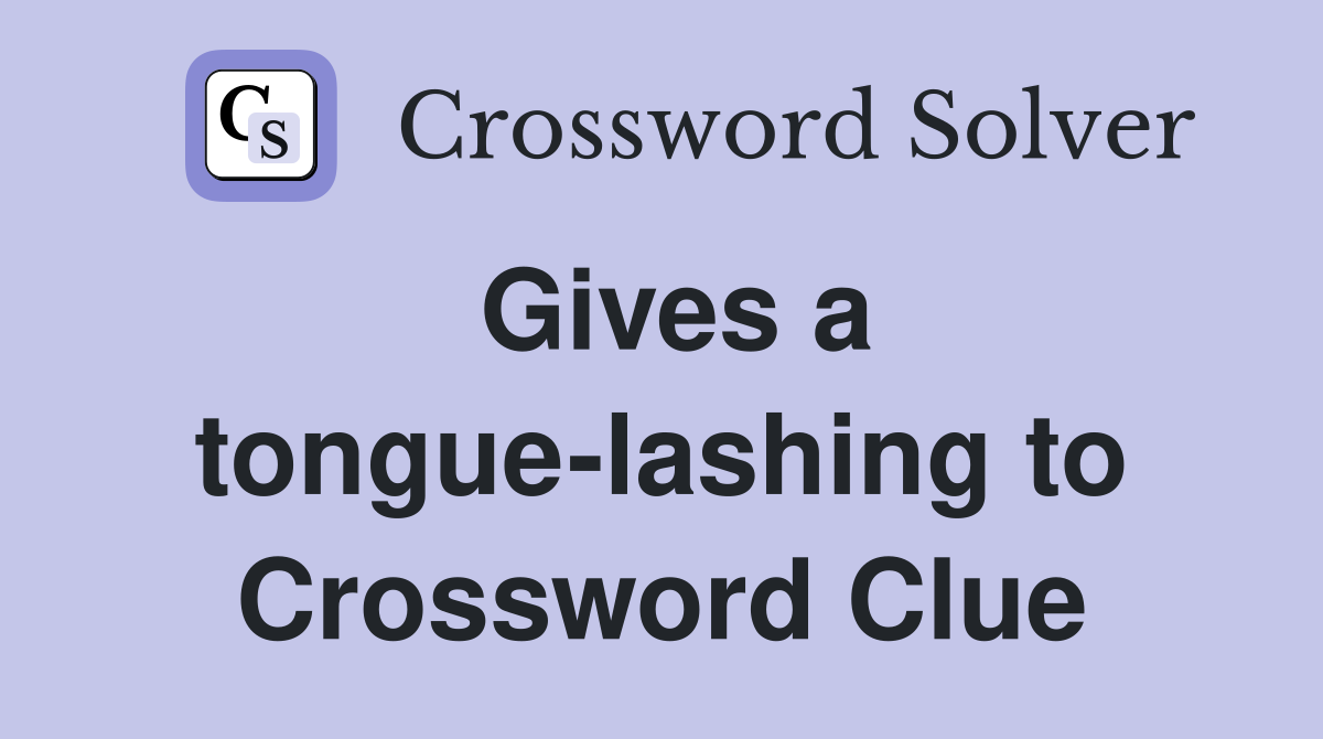 Gives a tongue-lashing to Crossword Clue