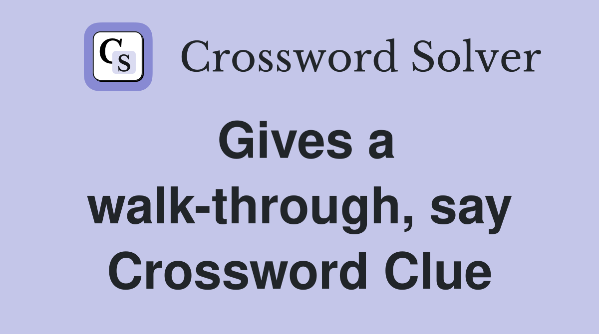 Gives a walk-through, say Crossword Clue