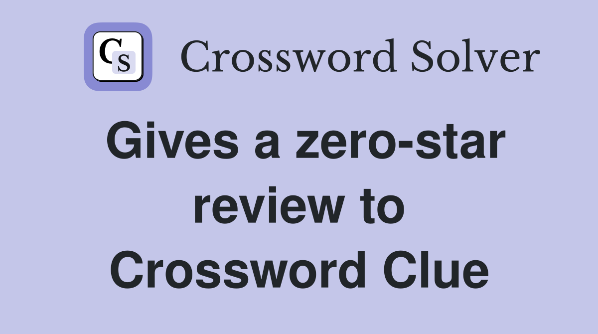 Gives a zero-star review to Crossword Clue
