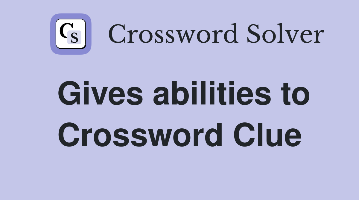 Gives abilities to Crossword Clue