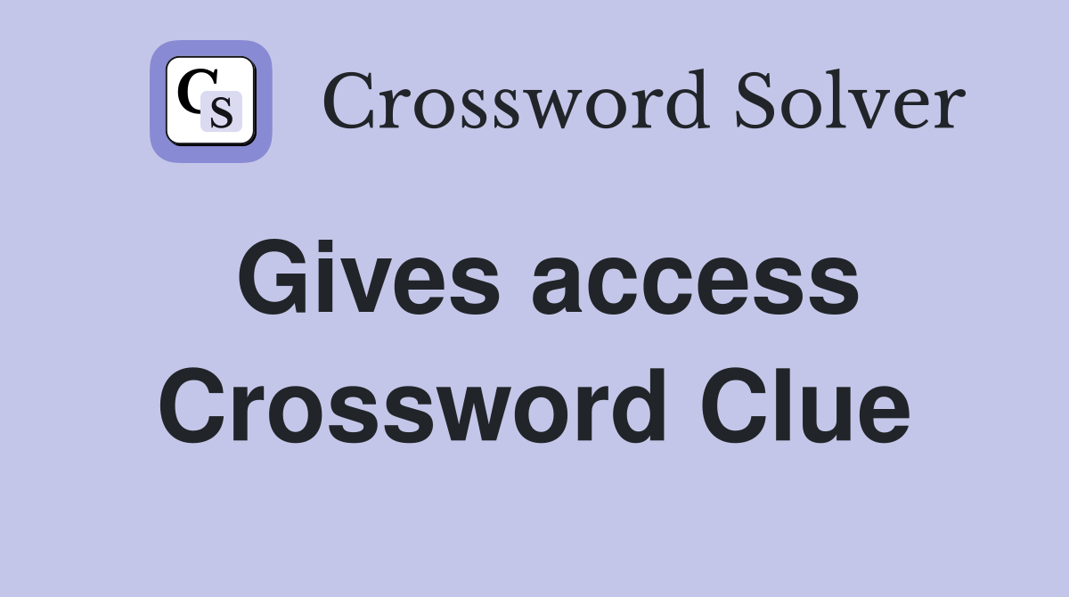 Gives access Crossword Clue