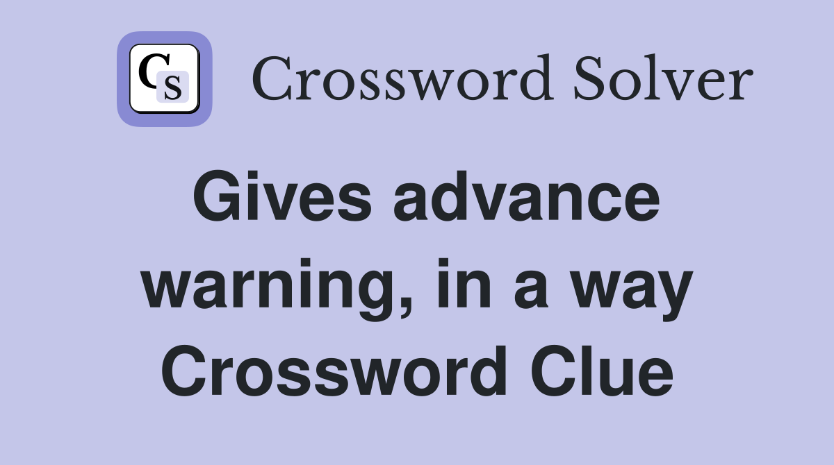 Gives advance warning, in a way Crossword Clue