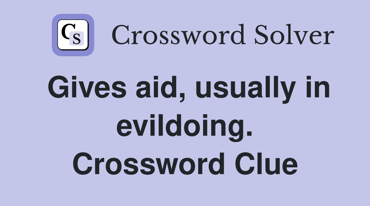 Gives aid, usually in evildoing. Crossword Clue