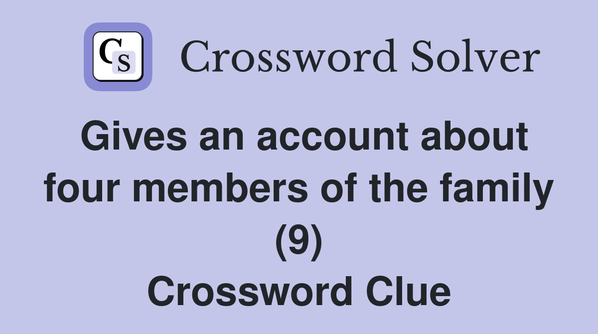 Gives an account about four members of the family (9) Crossword Clue