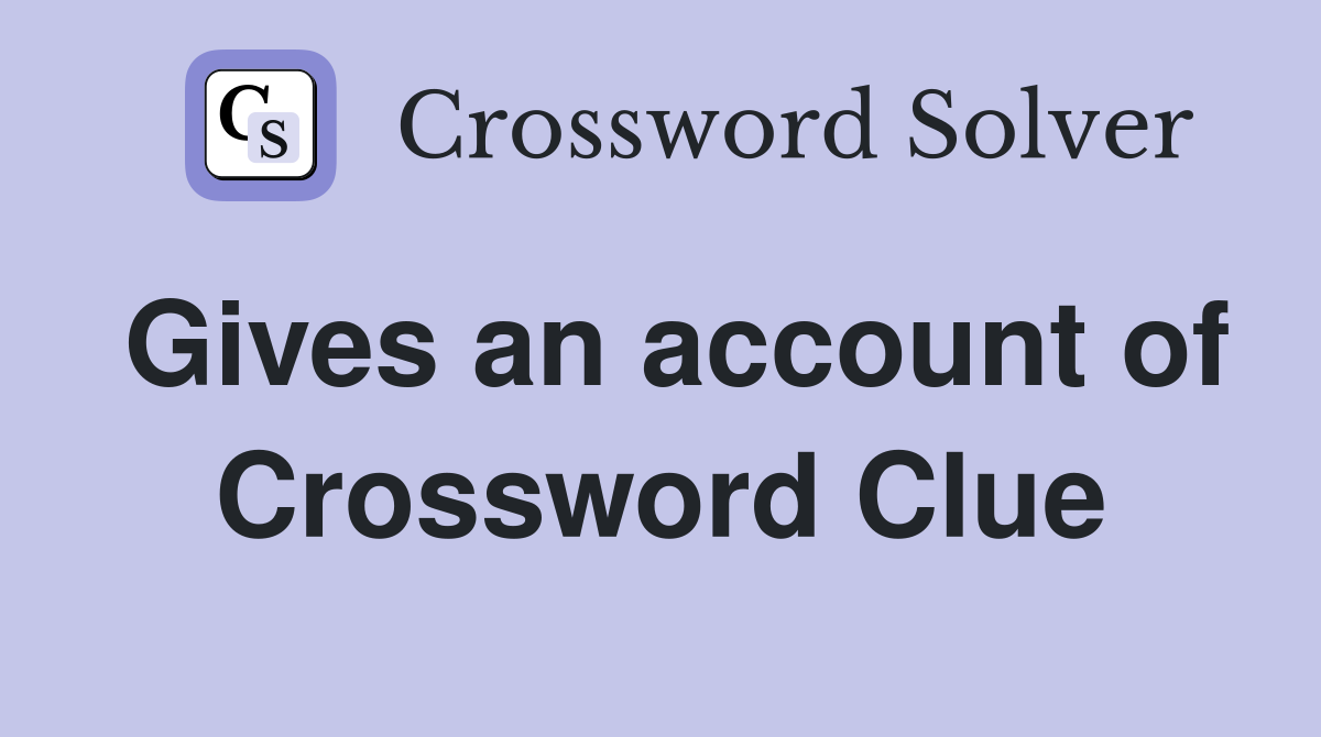 Gives an account of Crossword Clue