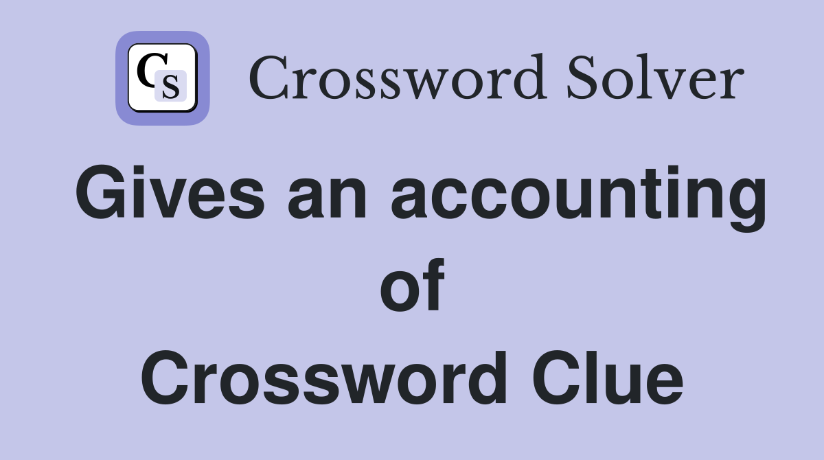 Gives an accounting of Crossword Clue