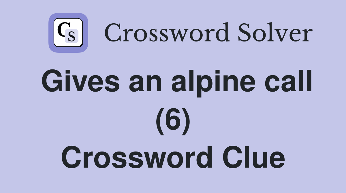 Gives an alpine call (6) Crossword Clue