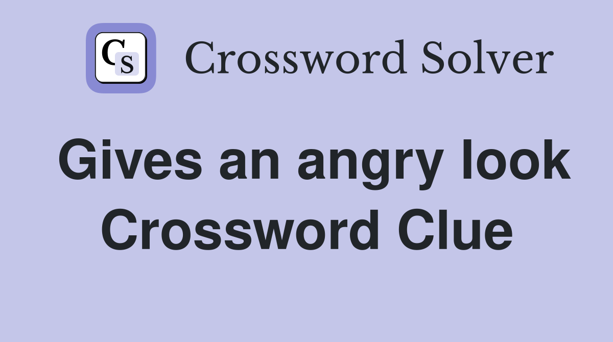 Gives an angry look Crossword Clue