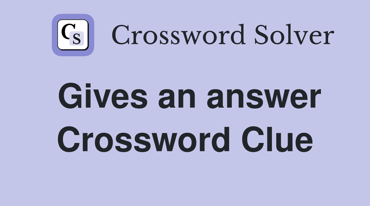 Gives an answer Crossword Clue