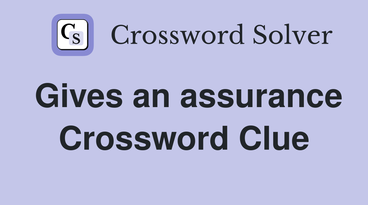 Gives an assurance Crossword Clue