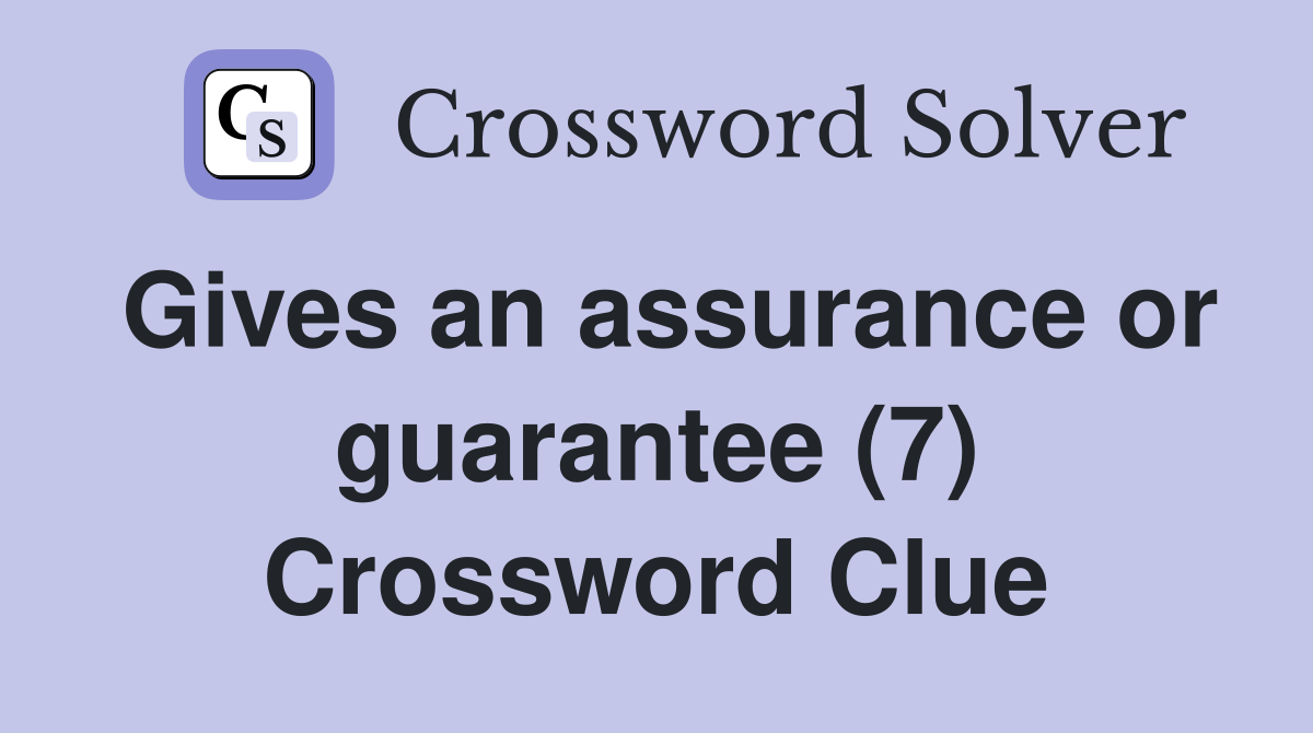 Gives an assurance or guarantee (7) Crossword Clue