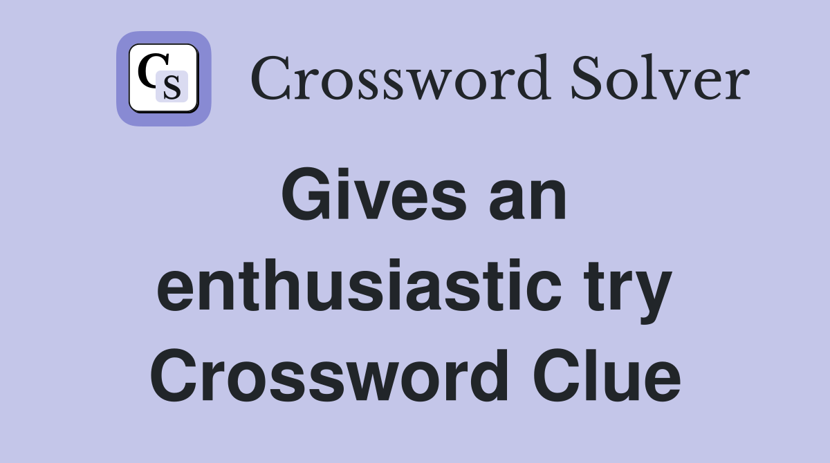 Gives an enthusiastic try Crossword Clue