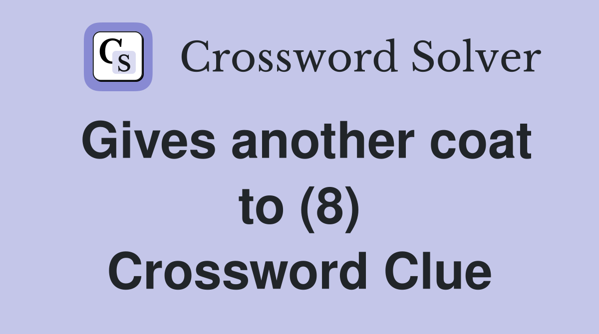 Gives another coat to (8) Crossword Clue