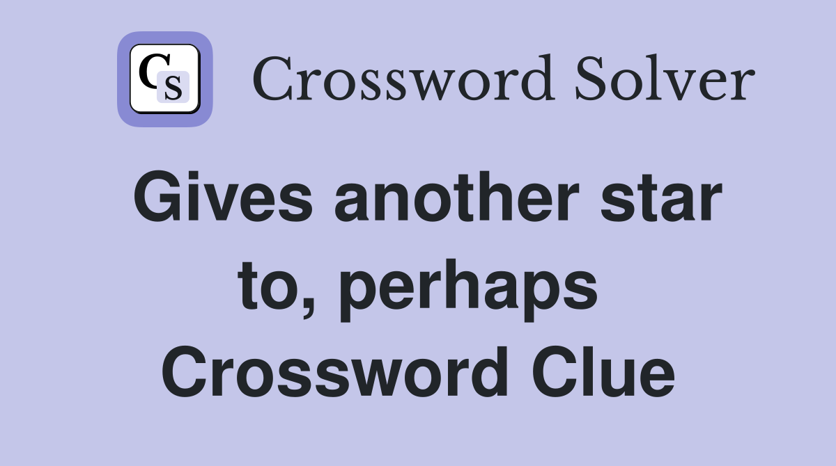 Gives another star to, perhaps Crossword Clue