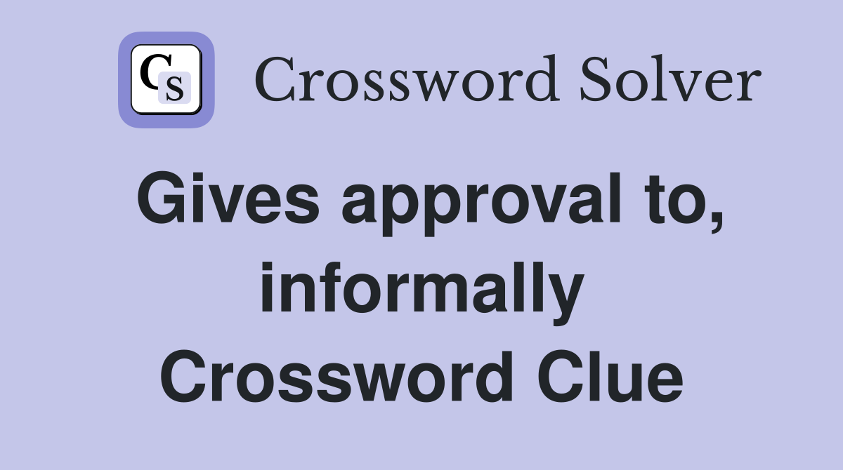 Gives approval to, informally Crossword Clue