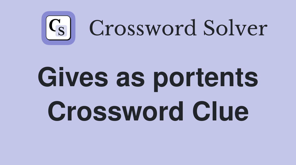 Gives as portents  Crossword Clue