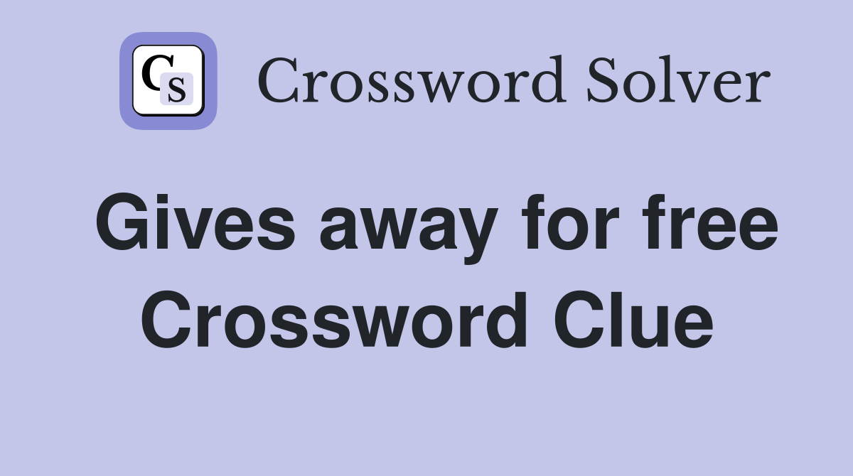 Gives away for free Crossword Clue